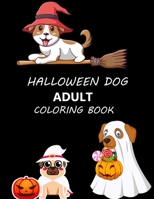 Halloween Dog Adult Coloring Book: Happy Halloween Dog Coloring Book B0BGNDTM3Q Book Cover