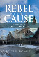 Rebel with a Cause: The Biography of Glen Cloninger 1669867587 Book Cover