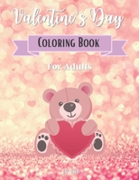 Valentine's Day Coloring Book For Adults: A Coloring Book Featuring Beautiful and Fun Designs for Stress and Relaxation B08SPJRD3H Book Cover