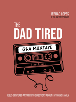 The Dad Tired Q&A Mixtape: Jesus-Centered Answers to Questions About Faith and Family 073697718X Book Cover