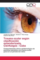 Trauma ocular según clasificación estandarizada, Cienfuegos - Cuba: Comportamiento clínico epidemiológico de pacientes atendidos con trauma ocular grave en un período de 3 años 6202256281 Book Cover