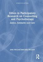 Ethics in Participatory Research on Counselling and Psychotherapy: Justice, Solidarity and Care (Ethics In Action) 1032522631 Book Cover