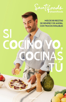 Si cocino yo, cocinas tú / If I Can Cook, You Can Cook: Over 80 Classic and Modern Recipes with Foolproof Tips (Spanish Edition) 8425370760 Book Cover