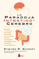 La paradoja intestino-cerebro: Mejora tu estado de ánimo, recupera la claridad mental y revierte enfermedades sanando tu microbioma B0GFF78PQ9 Book Cover