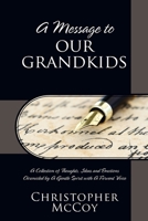 A Message to Our Grandkids: A Collection of Thoughts, Ideas and Emotions Chronicled by A Gentle Spirit with A Fervent Voice 1977230393 Book Cover