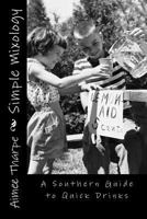Simple Mixology: A Southern guide to quick drinks 1494940434 Book Cover