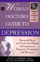 A Woman Doctor's Guide to Depression: Essential Facts and Up-To-The-Minute Information on Diagnosis, Treatment, and Recovery (Books for Women By Women) 0786881461 Book Cover