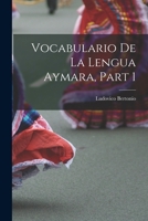 Vocabulario De La Lengua Aymara, Part 1 1016500629 Book Cover