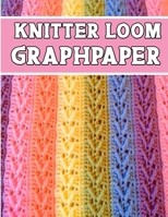 knitter loom GraphPapeR: ideal to designed and formatted knitters this knitter graph paper is used to designing loom knitting charts for new patterns. 1651378908 Book Cover