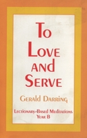 To Love and Serve: Lectionary-Based Meditations 1556126727 Book Cover
