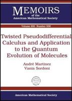 Twisted Pseudodifferential Calculus and Application to the Quantum Evolution of Molecules 082184296X Book Cover