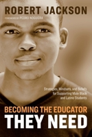 Becoming the Educator They Need: Strategies, Mindsets, and Beliefs for Supporting Male Black and Latino Students 1416628207 Book Cover