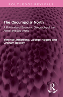 The Circumpolar North: A Political and Economic Geography of the Arctic and Sub-Arctic 1032453710 Book Cover