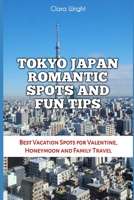 TOKYO JAPAN ROMANTIC SPOTS AND FUN TIPS: Best Vacation Spots for Valentine, Honeymoon and Family Travel (TRAVELS, VACATIONS AND TOURS) B0DXKJKWRX Book Cover