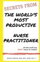 Secrets From The World's Most Productive Nurse Practitioner 0578889366 Book Cover