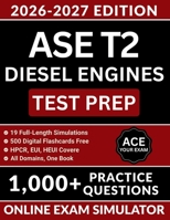 ASE T2 Diesel Engines Test Prep: The Definitive Review Guide with 1,000+ Practice Questions, HPCR/EUI/HEUI Coverage, Medium and Heavy Truck Scenarios, ... Answer Explanations (ASE Test Preparation) B0GY7J2YH4 Book Cover