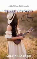 Where Victory Is Sung (Bethlehem Belle Novellas) B0H4S419S6 Book Cover