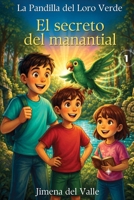 La Pandilla del Loro Verde: El Secreto del Manantial B0H17DJ727 Book Cover