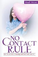 No Contact Rule: How to Get Over a Breakup and Deal with Your Ex 1539449521 Book Cover