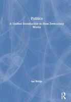 Politics: A Unified Introduction to How Democracy Works 0367025094 Book Cover