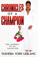Chronicles of A Champion: The Journey To My Salvation B09WZFLPHG Book Cover