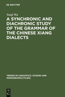 A Synchronic and Diachronic Study of the Grammar of the Chinese Xiang Dialects 3110183668 Book Cover