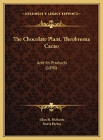 The Chocolate Plant, Theobroma Cacao: And Its Products (1890) 1447403703 Book Cover