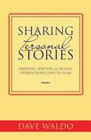 Sharing Personal Stories: Creating, Writing,& Telling Stories People Love to Hear 148206295X Book Cover