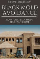 Black Mold Avoidance: Building a Mold Resistant Home B08ND9MGQ3 Book Cover