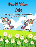Pre-K Vibes Only: Tracing And Coloring Letters For Kids Ages 4-8 Workbook: 100 Pages Of Letter Tracing And Coloring Book For Kids Ages 3 And Up (With Dabbing Unicorn) B08JDTRJCZ Book Cover