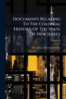 Documents Relating to the Colonial, Revolutionary and Post-Revolutionary History of the State of New Jersey; Volume 22 1247239462 Book Cover