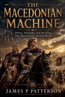 The Macedonian Machine (Forgotten Thrones History Collection) B0H8G3T8XS Book Cover