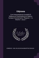Odyssea: Cum Interpretationis Eustathii Et Reliquorum Grammaticorum Delectu, Suisque Commentariis. Rhapsod. I - IV, Volume 1, Issue 1 9354151477 Book Cover