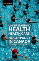 Understanding Health, Health Care, and Health Policy In Canada: Sociological Perspectives 019542476X Book Cover