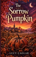 The Sorrow Pumpkin B0HLMYG7B5 Book Cover