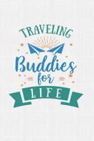 Traveling Buddies For Life: Keep track of travel adventures with - What if Something Happens Info, Itinerary, Airline Info, Photos, Packing Lists, Preparation, What To See, What To Do, Memories 1081754281 Book Cover