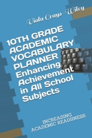 10TH GRADE ACADEMIC VOCABULARY PLANNER Enhancing Achievement in All School Subjects: INCREASING ACADEMIC READIINESS (GRADES 9 - 12 ACADEMIC VOCABULARY SET B099BZWYY1 Book Cover