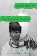 A Long Journey: Residential Schools in Labrador and Newfoundland (Social and Economic Studies, 86) 1894725646 Book Cover