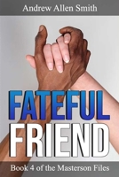 Fateful Friend: Book 4 of the Masterson Files 1734096004 Book Cover