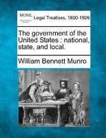The Government of the United States; National, State, and Local 1240112157 Book Cover
