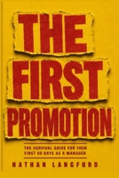 The First Promotion: The Survival Guide for Your First 90 Days as a Manager B0H8X48Z54 Book Cover