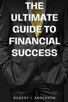 The Ultimate Guide to Financial Success: Mastering Financial Strategies for a Lifetime of Prosperity B0C7J9PH88 Book Cover