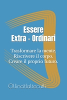 Essere Extra-Ordinari: Trasformare la mente. Riscrivere il corpo. Creare il proprio futuro. (S.E.N.T.O. - Sinergie Evolutive Nei Trattamenti Olistici) (Italian Edition) B0GBK3QSYS Book Cover