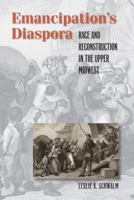 Emancipation's Diaspora: Race and Reconstruction in the Upper Midwest 0807859508 Book Cover