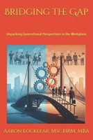 Bridging the Gap: Unpacking Generational Perspectives in the Workplace B0DY7KGK7V Book Cover