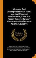 Memoirs and Correspondence of Field-Marshal Viscount Combermere, G. C. B., Etc: From His Family Papers. by Mary Viscountess Combermere, and Capt. W. W. Knollys, 93rd Sutherland Highlanders. in 2 Volum 134327821X Book Cover