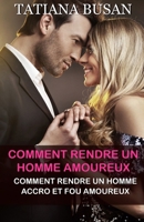 Comment rendre un homme amoureux: Comment rendre un homme accro et fou amoureux ; Comment continuer à susciter l'intérêt d'un homme (French Edition) B0DPQ8QDG1 Book Cover