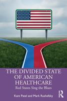 The Divided State of American Healthcare: Red States Sing the Blues 1032671114 Book Cover