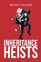 Inheritance Heists : Reclaim Your Family's Legacy and Fight Back Against Financial Predators 0999144693 Book Cover