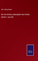 Die Vier Letzten Lebensjahre Des Grafen Ulrich II Von Cilli (1868) 1160727856 Book Cover